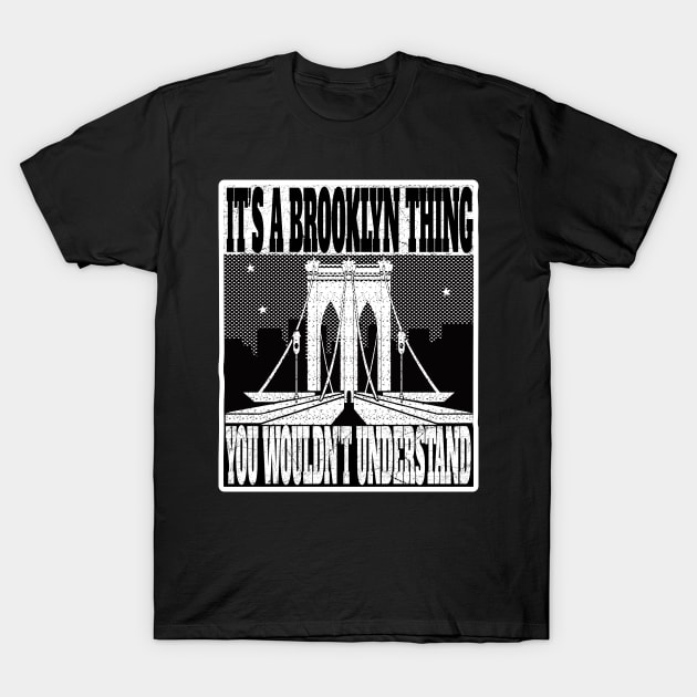 IT'S A BROOKLYN THING YOU WOULDN'T UNDERSTAND NEW YORK GIFTS T-Shirt by Envision Styles